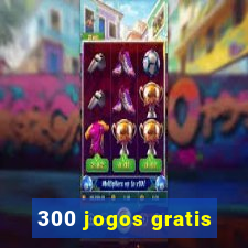 300 jogos gratis